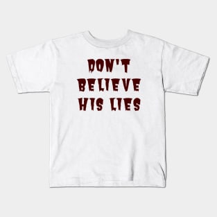 Don't Believe His Lies Kids T-Shirt